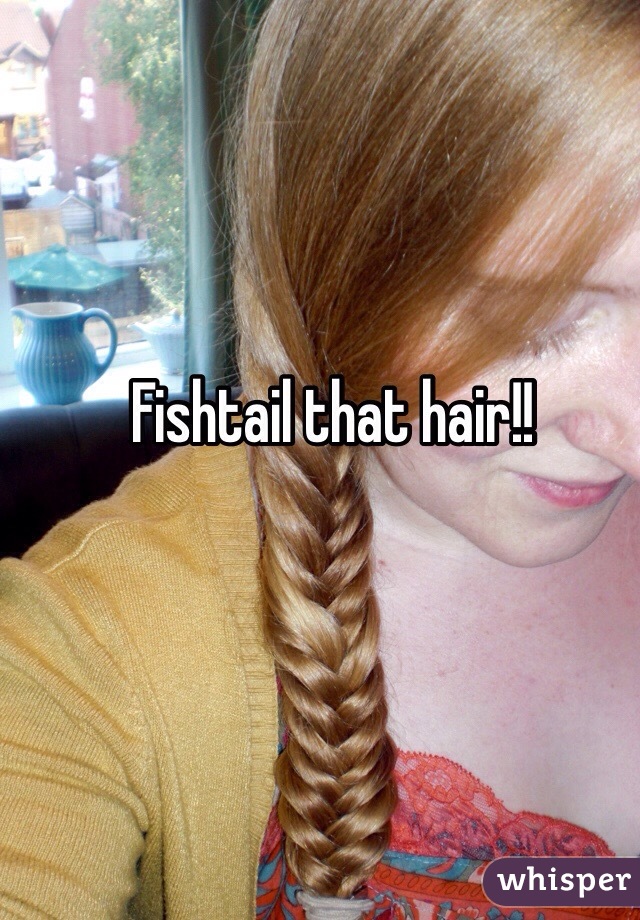 Fishtail that hair!! 