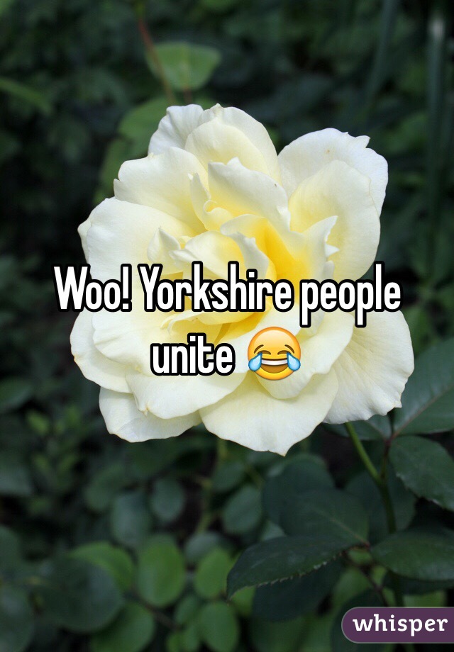 Woo! Yorkshire people unite 😂