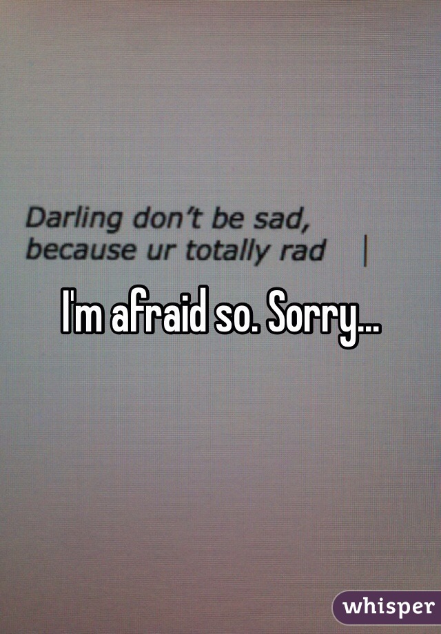 I'm afraid so. Sorry...