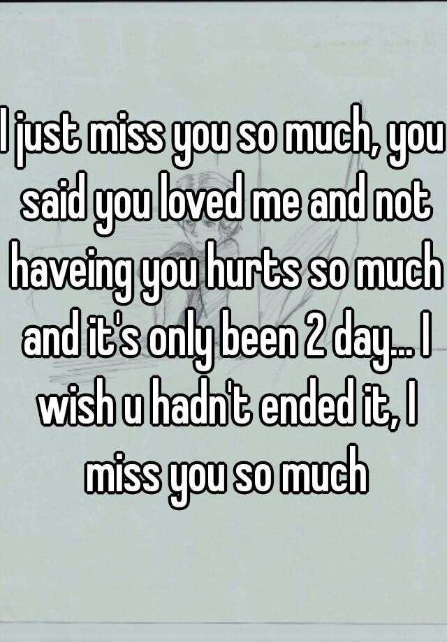 i-just-miss-you-so-much-you-said-you-loved-me-and-not-haveing-you