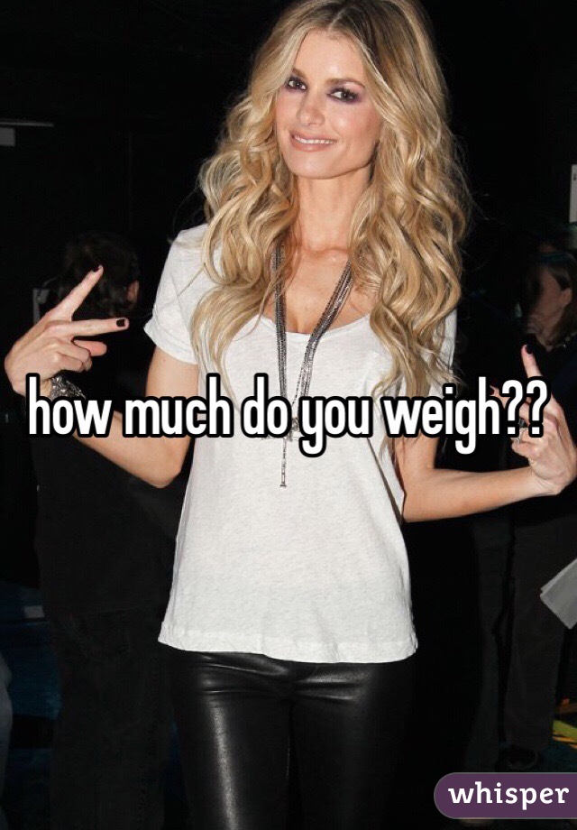 how much do you weigh??
