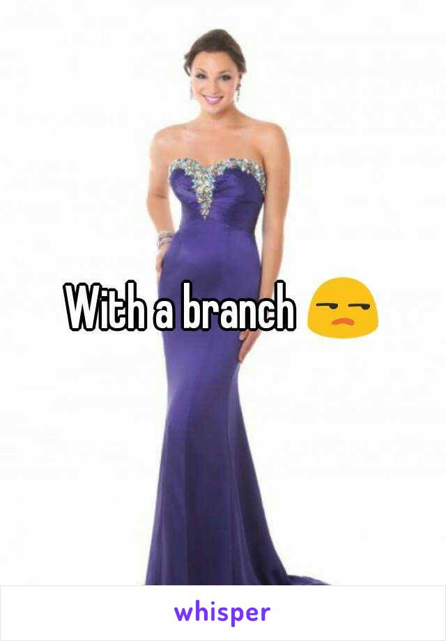 With a branch 😒