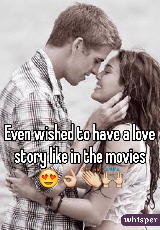 Even wished to have a love story like in the movies 😍👌👏🙌