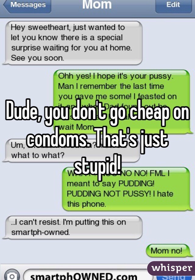 Dude, you don't go cheap on condoms. That's just stupid!