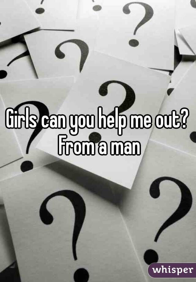 Girls can you help me out? From a man