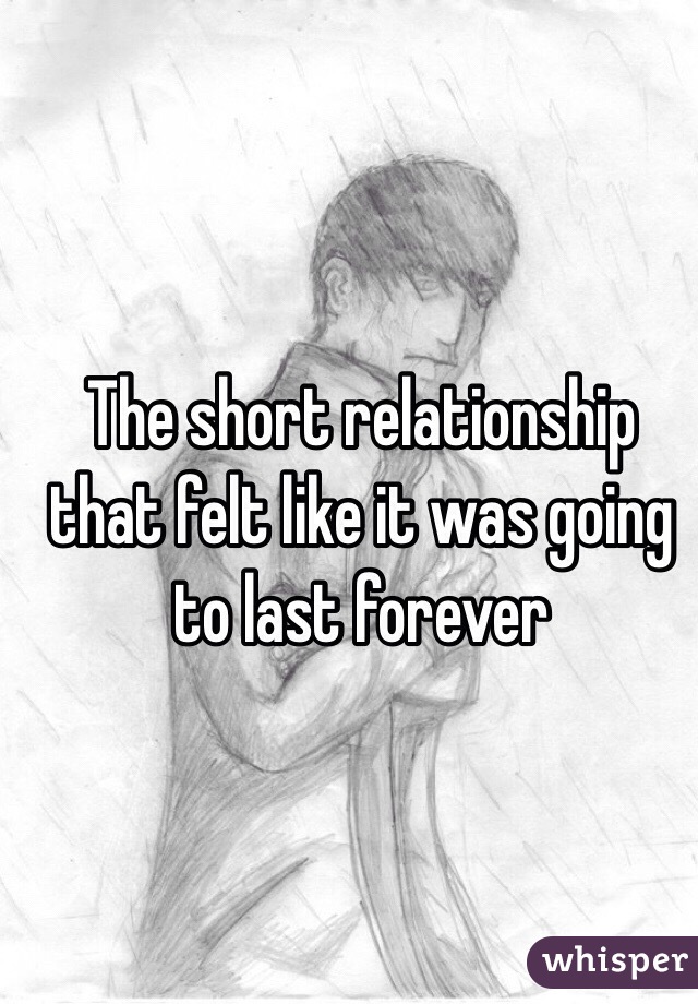 The short relationship that felt like it was going to last forever