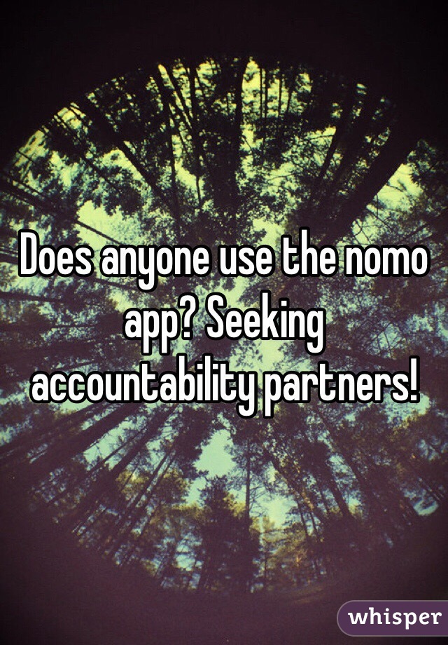 Does anyone use the nomo app? Seeking accountability partners!
