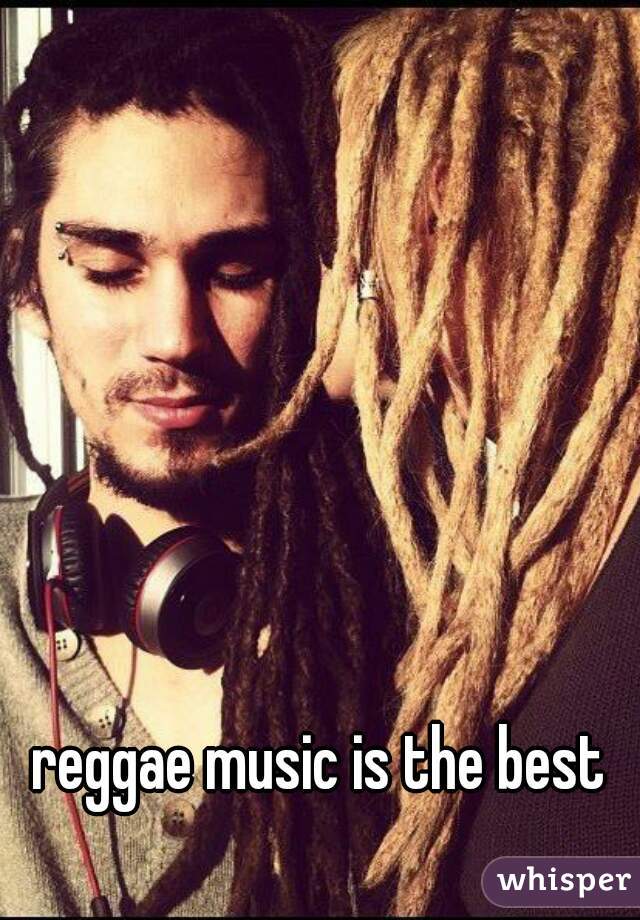 reggae music is the best