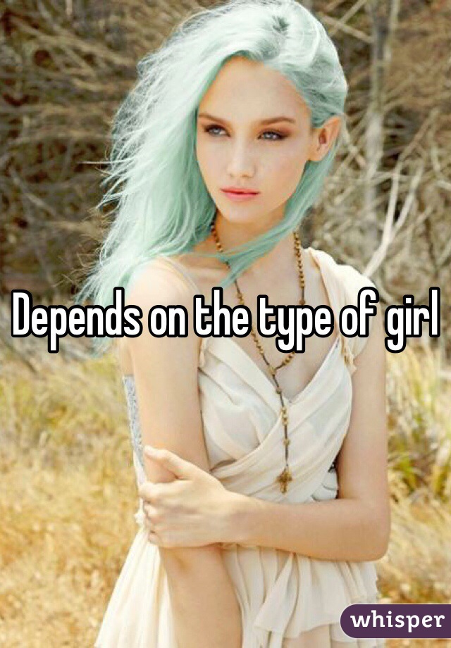 Depends on the type of girl 