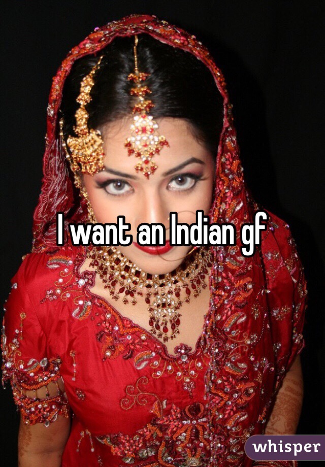 I want an Indian gf
