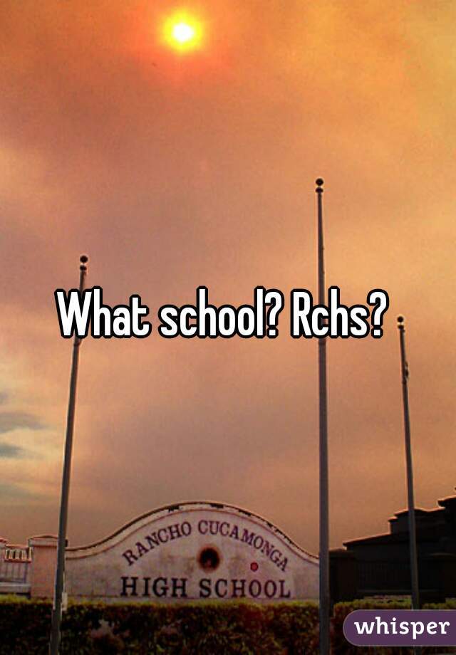 What school? Rchs? 