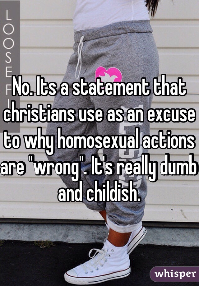 No. Its a statement that christians use as an excuse to why homosexual actions are "wrong". It's really dumb and childish. 