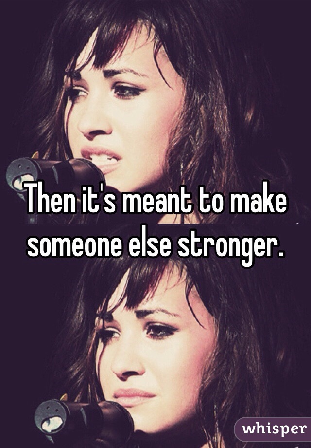 Then it's meant to make someone else stronger. 