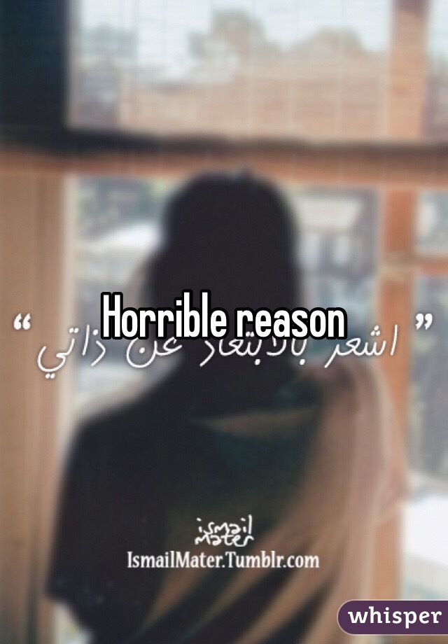 Horrible reason 