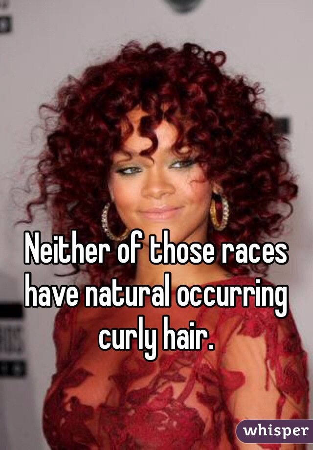 Neither of those races have natural occurring curly hair.