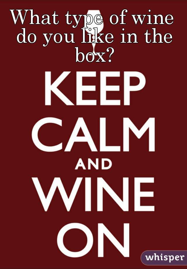 What type of wine do you like in the box?