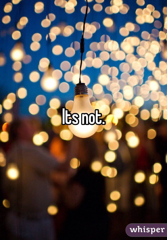 Its not.