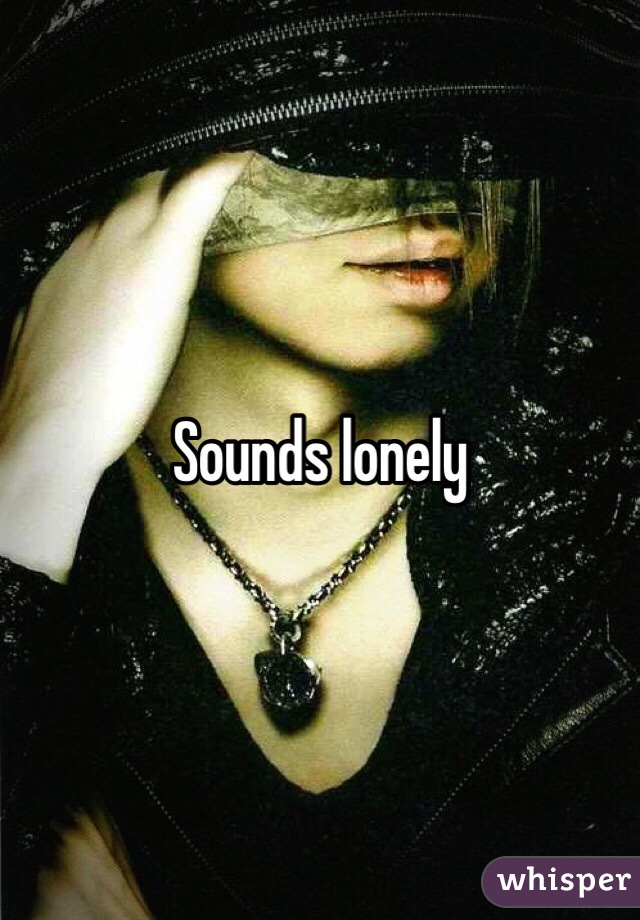 Sounds lonely