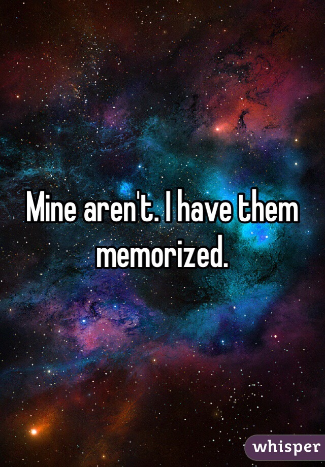 Mine aren't. I have them memorized.