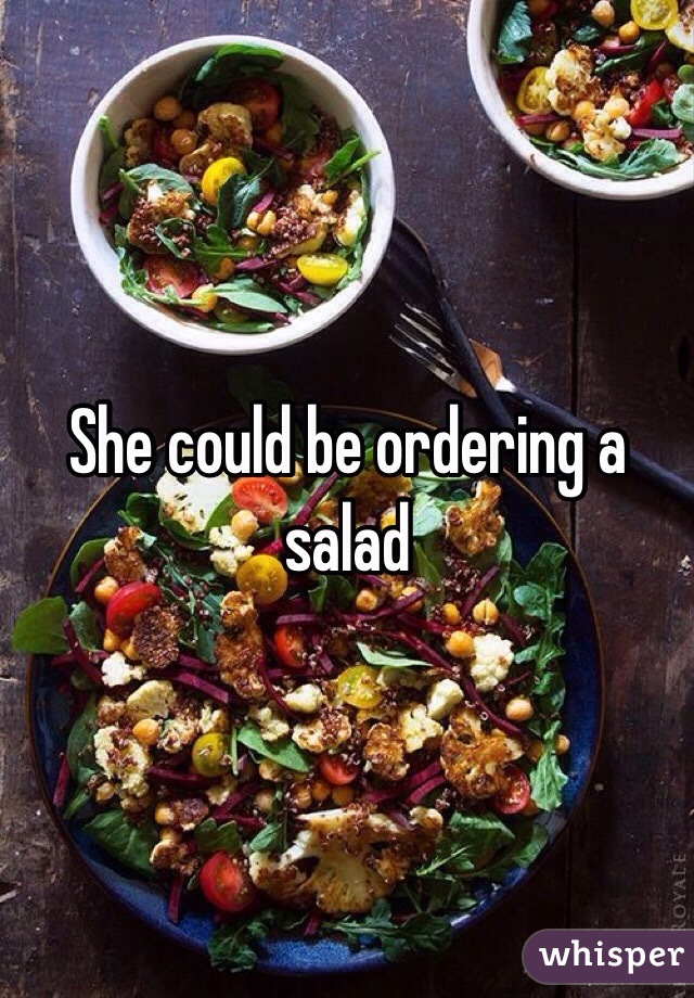 She could be ordering a salad 