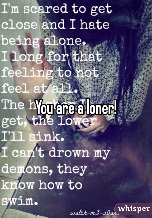 You are a loner!