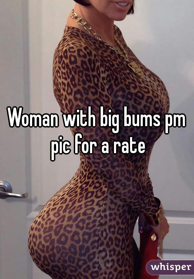 Woman With Big Bums Pm Pic For A Rate