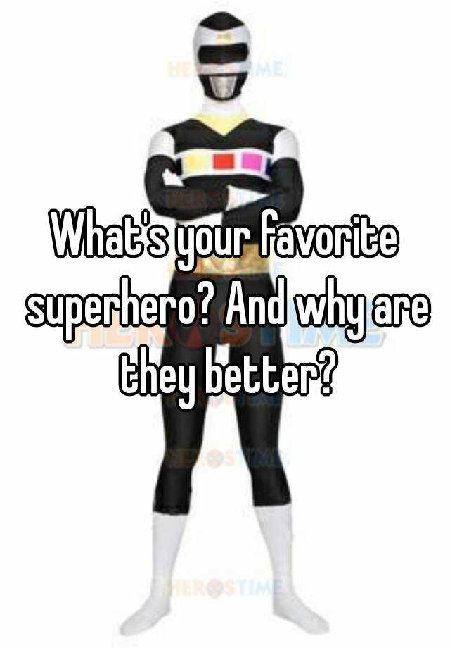 what-s-your-favorite-superhero-and-why-are-they-better