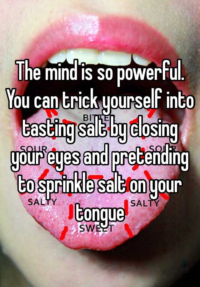 the-mind-is-so-powerful-you-can-trick-yourself-into-tasting-salt-by