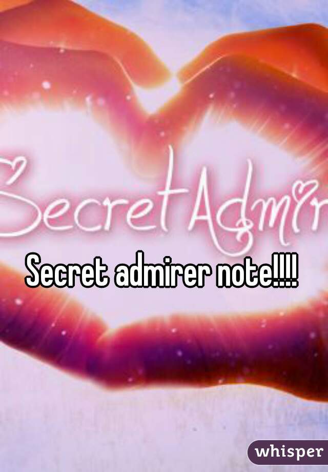 Secret admirer note!!!!