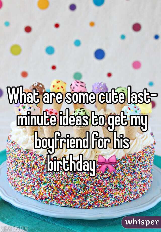 What are some cute last-minute ideas to get my boyfriend for his birthday🎀