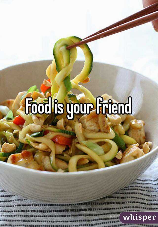 Food is your friend