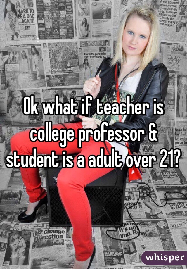 Ok what if teacher is college professor & student is a adult over 21?