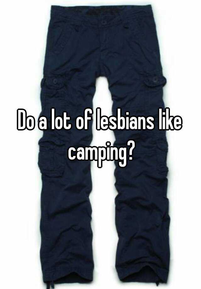 Do A Lot Of Lesbians Like Camping