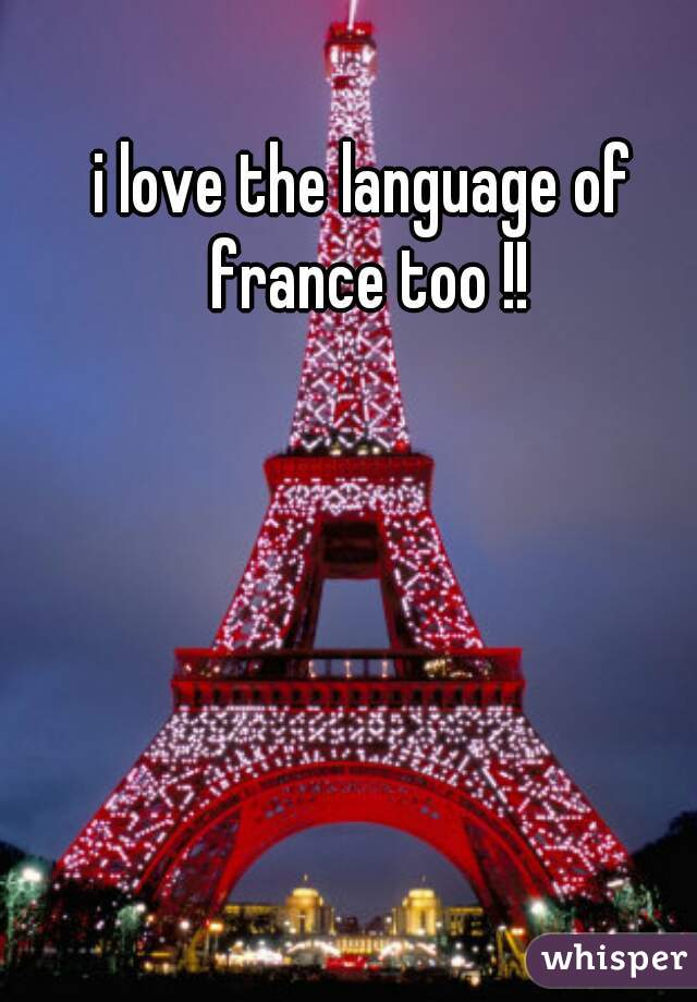 i love the language of france too !!