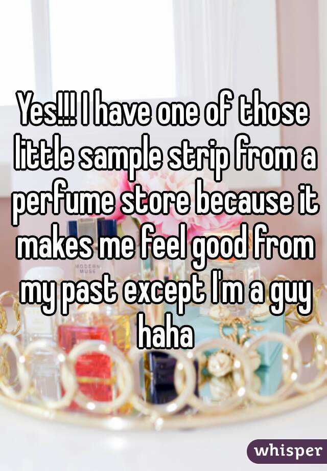 Yes!!! I have one of those little sample strip from a perfume store because it makes me feel good from my past except I'm a guy haha
