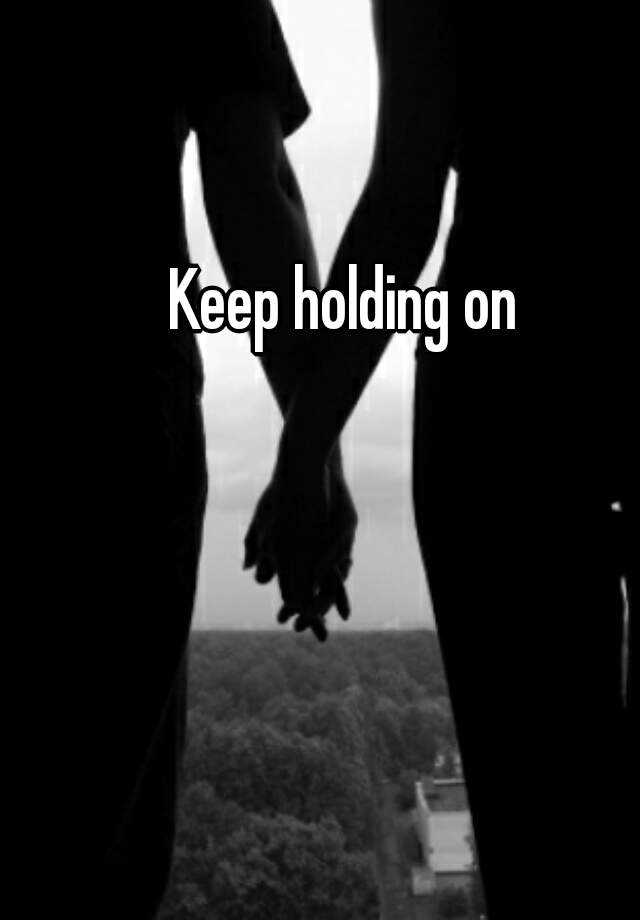 Keep Holding Meaning