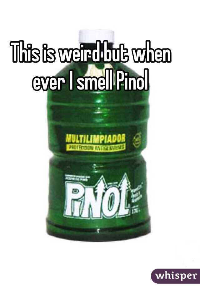 This is weird but when ever I smell Pinol