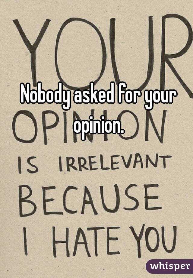 Nobody asked for your opinion. 