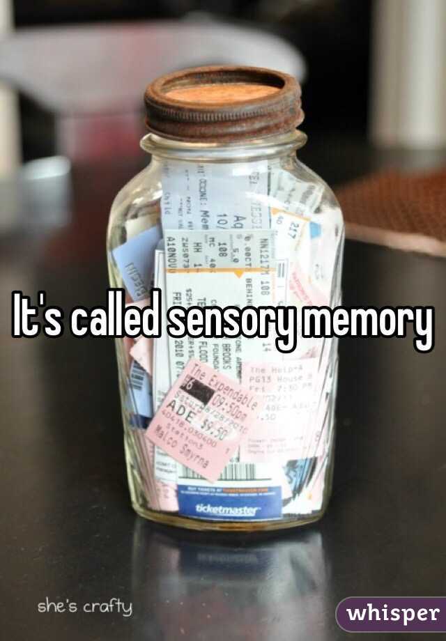 It's called sensory memory