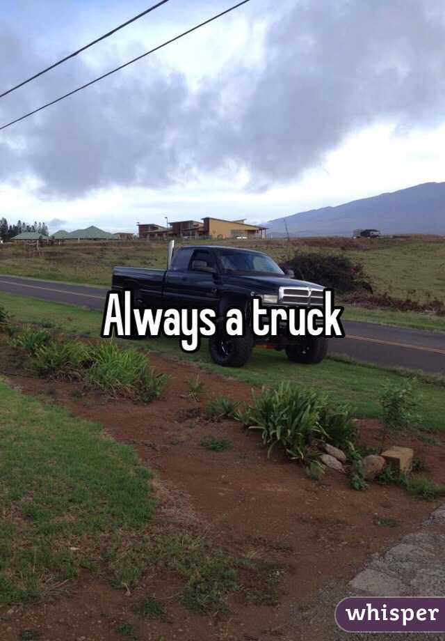 Always a truck