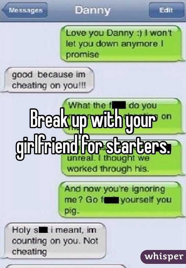 Break up with your girlfriend for starters.