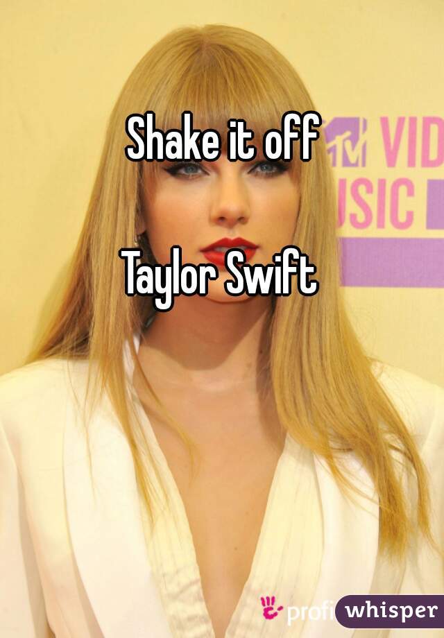 Shake it off

Taylor Swift 