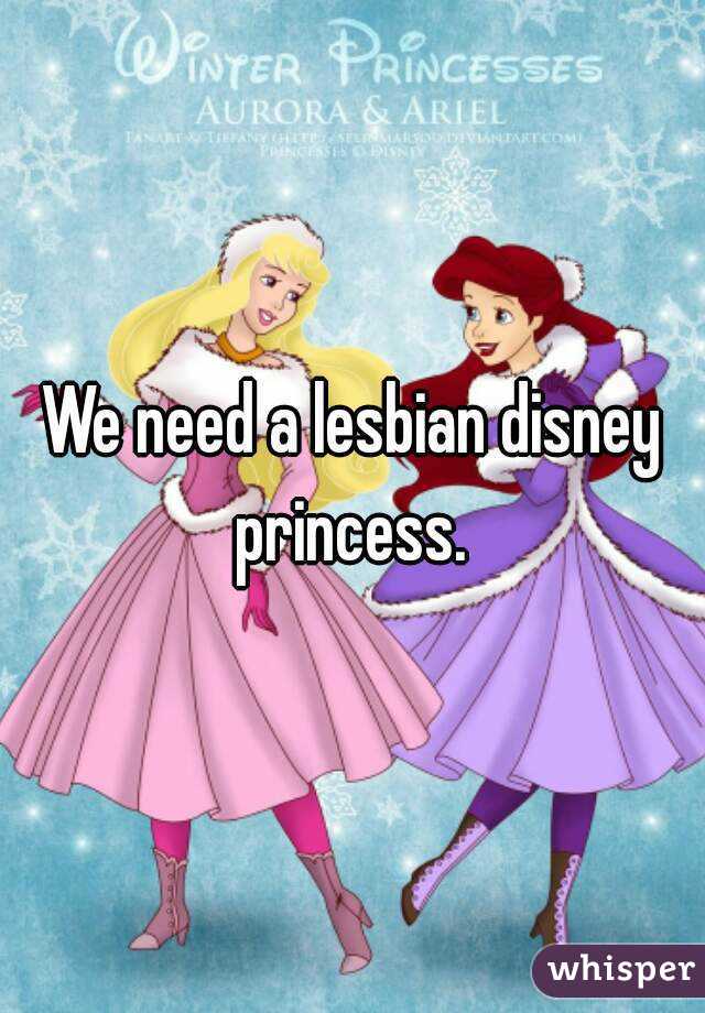 We need a lesbian disney princess. 