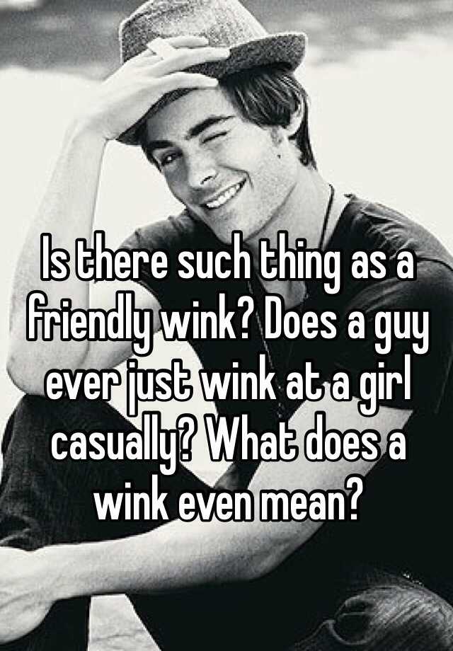 is-there-such-thing-as-a-friendly-wink-does-a-guy-ever-just-wink-at-a