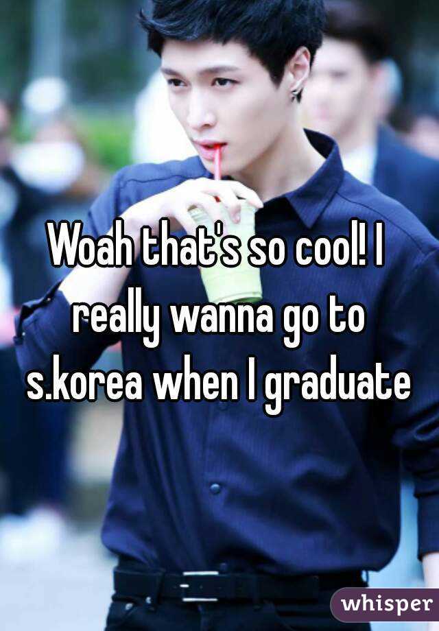 Woah that's so cool! I really wanna go to s.korea when I graduate