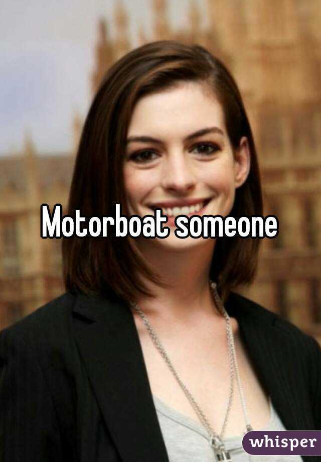 to motorboat someone
