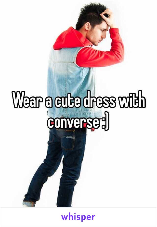 Wear a cute dress with converse :) 