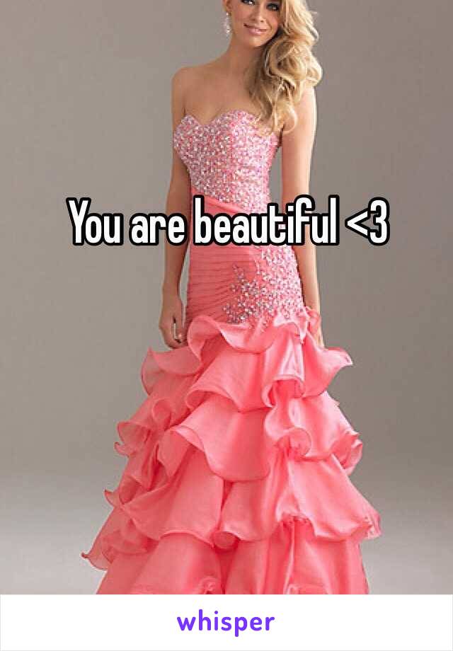 You are beautiful <3