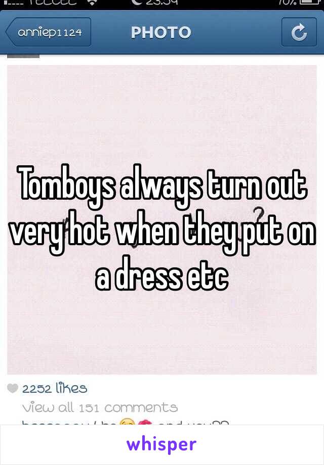 Tomboys always turn out very hot when they put on a dress etc