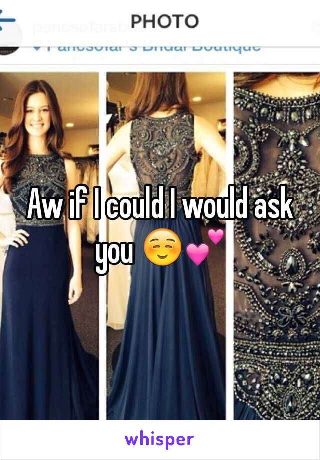 Aw if I could I would ask you ☺️💕